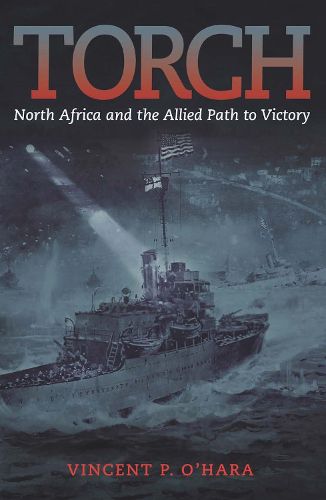 Cover image for Torch: North Africa and the Allied Path to Victory