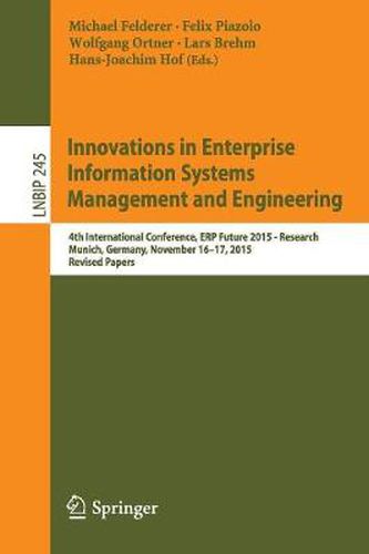 Cover image for Innovations in Enterprise Information Systems Management and Engineering: 4th International Conference, ERP Future 2015 - Research, Munich, Germany, November 16-17, 2015, Revised Papers