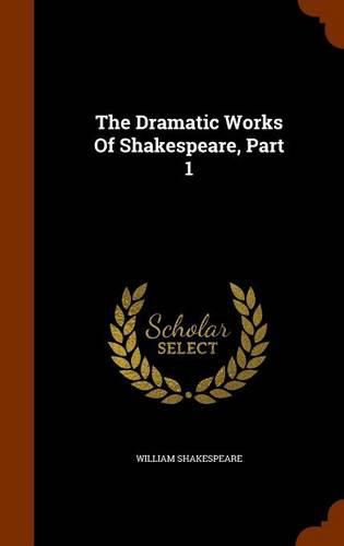 Cover image for The Dramatic Works of Shakespeare, Part 1