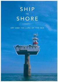 Cover image for Ship to Shore: Art and the Lure of the Sea