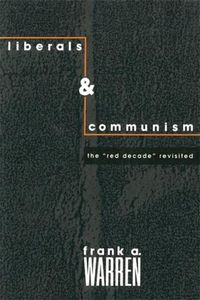 Cover image for Liberals and Communism: The Red Decade Revisted