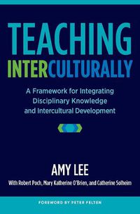 Cover image for Teaching Interculturally: A Framework for Integrating Disciplinary Knowledge and Intercultural Development