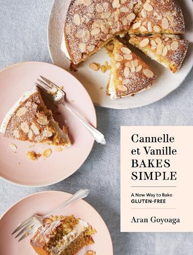 Cannelle et Vanille Bakes Simple: A New Way to Bake Gluten-Free