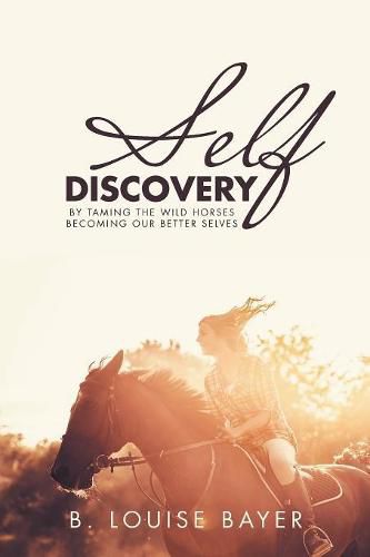 Cover image for Self Discovery: By Taming the Wild Horses Becoming Our Better Selves