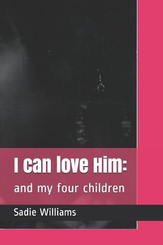 Cover image for I Can Love Him: : And My Four Children