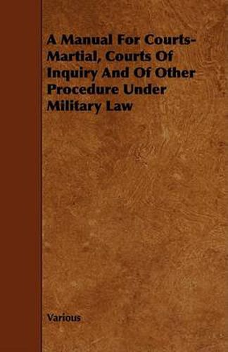 A Manual for Courts-Martial, Courts of Inquiry and of Other Procedure Under Military Law