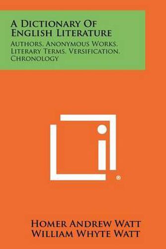 A Dictionary of English Literature: Authors, Anonymous Works, Literary Terms, Versification, Chronology