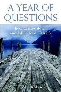 Cover image for A Year of Questions: How to Slow Down and Fall in Love with Life