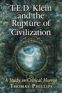 Cover image for T.E.D. Klein and the Rupture of Civilization: A Study in Critical Horror