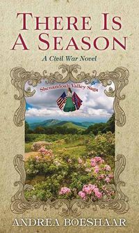 Cover image for There Is a Season: A Civil War Novel: Shenandoah Valley Saga