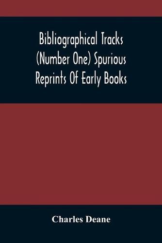 Bibliographical Tracks (Number One) Spurious Reprints Of Early Books