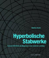 Cover image for Hyperbolische Stabwerke: Suchovs Gitterturme als Wegweiser in den modernen Leichtbau