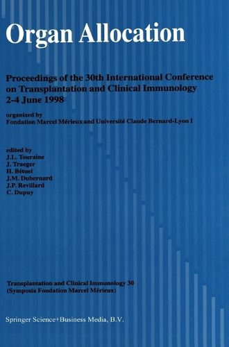 Organ Allocation: Organized by the Fondation Marcel Merieux and Universite Claude Bernard - Lyon 1 - Proceedings of the 30th International Conference on Transplantation and Clinical Immunology, 2-4 June 1998