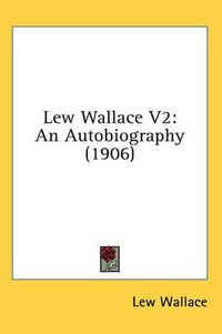 Cover image for Lew Wallace V2: An Autobiography (1906)