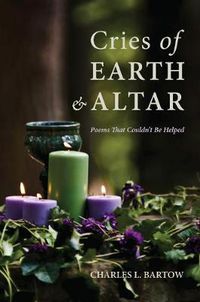 Cover image for Cries of Earth and Altar: Poems That Couldn't Be Helped