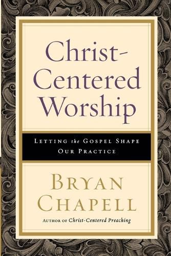 Christ-Centered Worship - Letting the Gospel Shape Our Practice