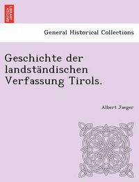 Cover image for Geschichte Der Landstandischen Verfassung Tirols.