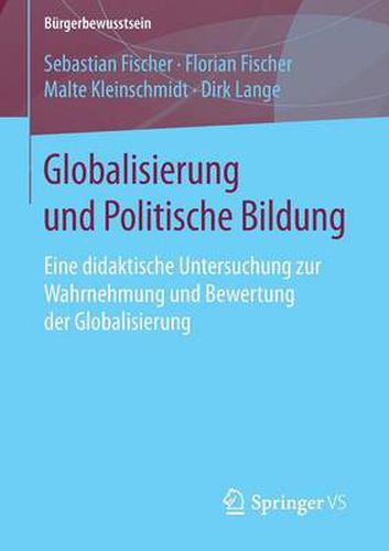 Cover image for Globalisierung Und Politische Bildung: Eine Didaktische Untersuchung Zur Wahrnehmung Und Bewertung Der Globalisierung