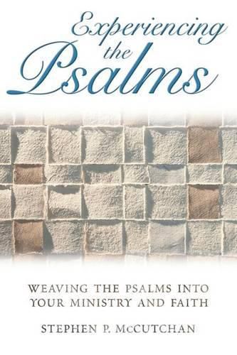 Experiencing the Psalms: Weaving the Psalms into Your Ministry and Faith