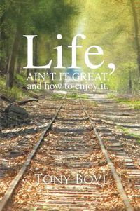 Cover image for Life, Ain't It Great, and How to Enjoy It.