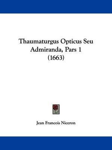 Thaumaturgus Opticus Seu Admiranda, Pars 1 (1663)