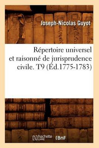 Cover image for Repertoire Universel Et Raisonne de Jurisprudence Civile. T9 (Ed.1775-1783)