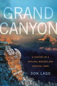 Cover image for Grand Canyon: A History of a Natural Wonder and National Park