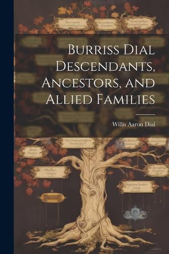 Cover image for Burriss Dial Descendants, Ancestors, and Allied Families