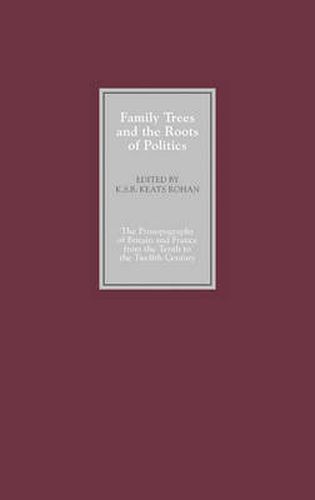 Family Trees and the Roots of Politics: The Prosopography of Britain and France from the Tenth to the Twelfth Century