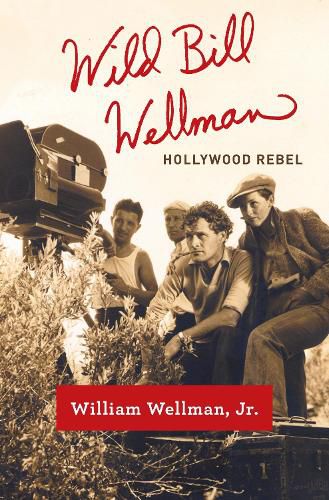 Cover image for Wild Bill Wellman: Hollywood Rebel