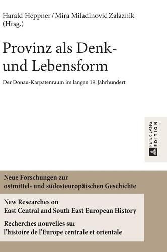 Cover image for Provinz ALS Denk- Und Lebensform: Der Donau-Karpatenraum Im Langen 19. Jahrhundert