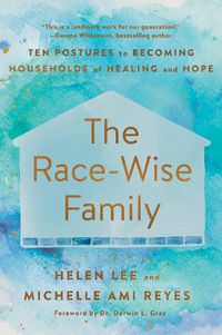 Cover image for The Race-Wise Family: Ten Postures to Becoming Households of Healing and Hope