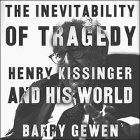 Cover image for The Inevitability of Tragedy: Henry Kissinger and His World