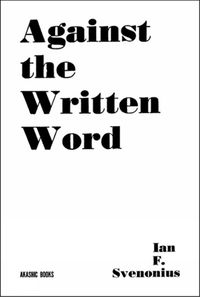 Cover image for Against The Written Word: Toward a Universal Illiteracy