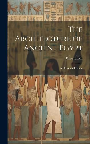 Cover image for The Architecture of Ancient Egypt; a Historical Outline