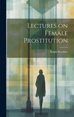 Cover image for Lectures on Female Prostitution