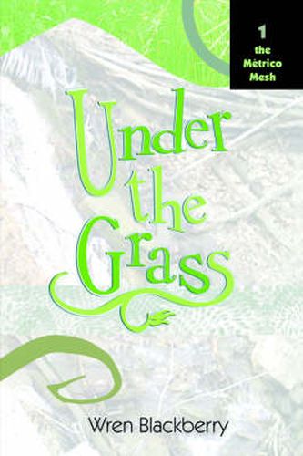 Cover image for Under the Grass: Book 1, The Metrico Mesh