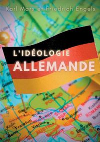 Cover image for L'ideologie allemande: une oeuvre posthume de Karl Marx et Friedrich Engels, sur les jeunes hegeliens et sur le materialisme historique.