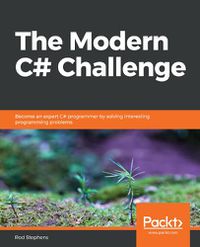 Cover image for The The Modern C# Challenge: Become an expert C# programmer by solving interesting programming problems