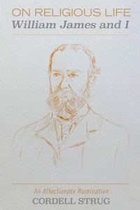 Cover image for On Religious Life: William James and I: An Affectionate Rumination