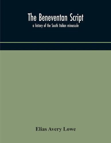 Cover image for The Beneventan script: a history of the South Italian minuscule