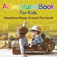 Cover image for Adventure Book For Kids: Adventure Places Around The World