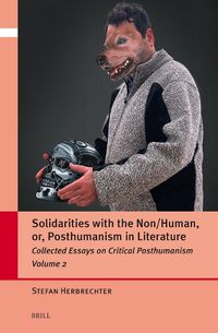 Cover image for Solidarities with the Non/Human, or, Posthumanism in Literature