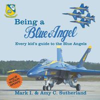 Cover image for Being a Blue Angel: Every Kid's Guide to the Blue Angels, 2nd Edition