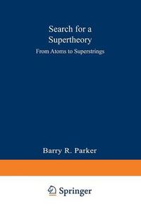 Cover image for Search for a Supertheory: From Atoms to Superstrings