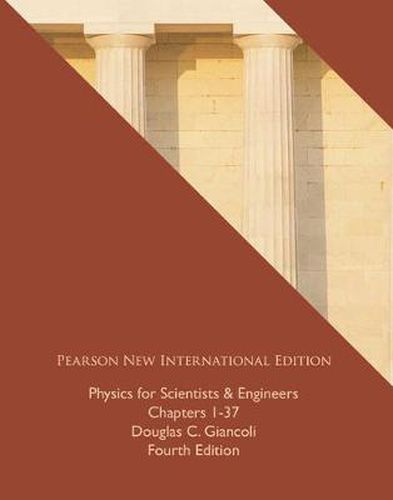 Physics for Scientists & Engineers (Chs 1-37): Pearson New International Edition