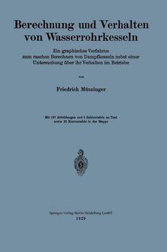 Berechnung Und Verhalten Von Wasserrohrkesseln: Ein Graphisches Verfahren Zum Raschen Berechnen Von Dampfkesseln Nebst Einer Untersuchung UEber Ihr Verhalten Im Betriebe