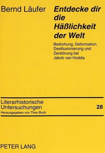 Cover image for Entdecke Dir Die Haesslichkeit Der Welt: Bedrohung, Deformation, Desillusionierung Und Zerstoerung Bei Jakob Van Hoddis