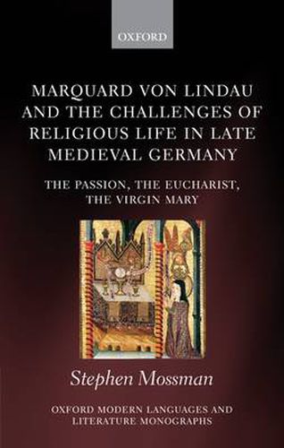 Marquard von Lindau and the Challenges of Religious Life in Late Medieval Germany: The Passion, the Eucharist, the Virgin Mary