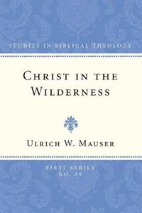 Cover image for Christ in the Wilderness: The Wilderness Theme in the Second Gospel and Its Basis in the Biblical Tradition